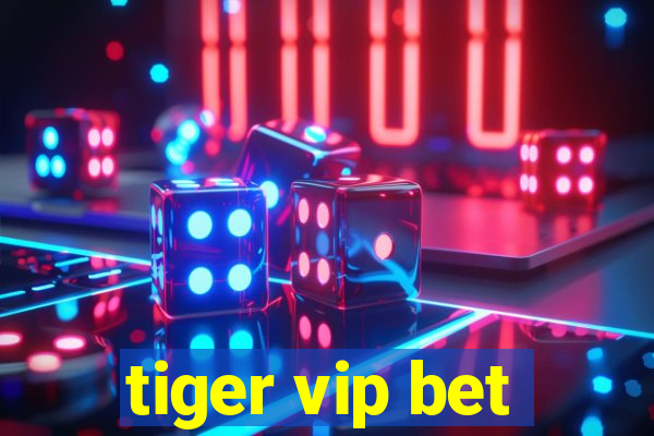 tiger vip bet